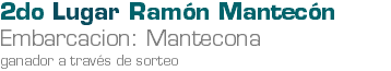 2do Lugar Ramón Mantecón Embarcacion: Mantecona ganador a través de sorteo