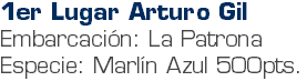 1er Lugar Arturo Gil Embarcación: La Patrona Especie: Marlín Azul 500pts.