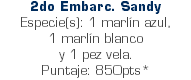 2do Embarc. Sandy Especie(s): 1 marlín azul, 1 marlín blanco y 1 pez vela. Puntaje: 850pts*